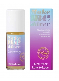 Возбуждающий гель для пениса Make Me Shiver - 30 мл. - Love to Love - купить с доставкой в Саранске